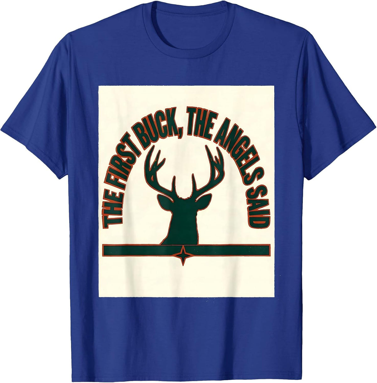 The First Buck The Angels Said Funny Christmas Deer Hunter T-Shirt - Royal Blue
