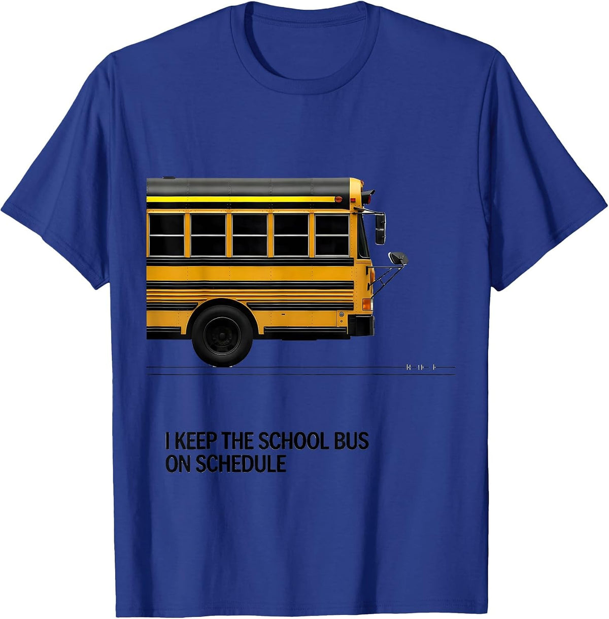 I Keep The School Bus On Schedule Funny School Bus Driver T-Shirt - Royal Blue