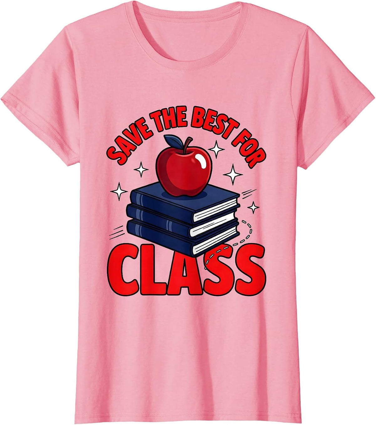 Women's SAVE THE BEST FOR CLASS Funny Teacher School Humor T-Shirt - Pink