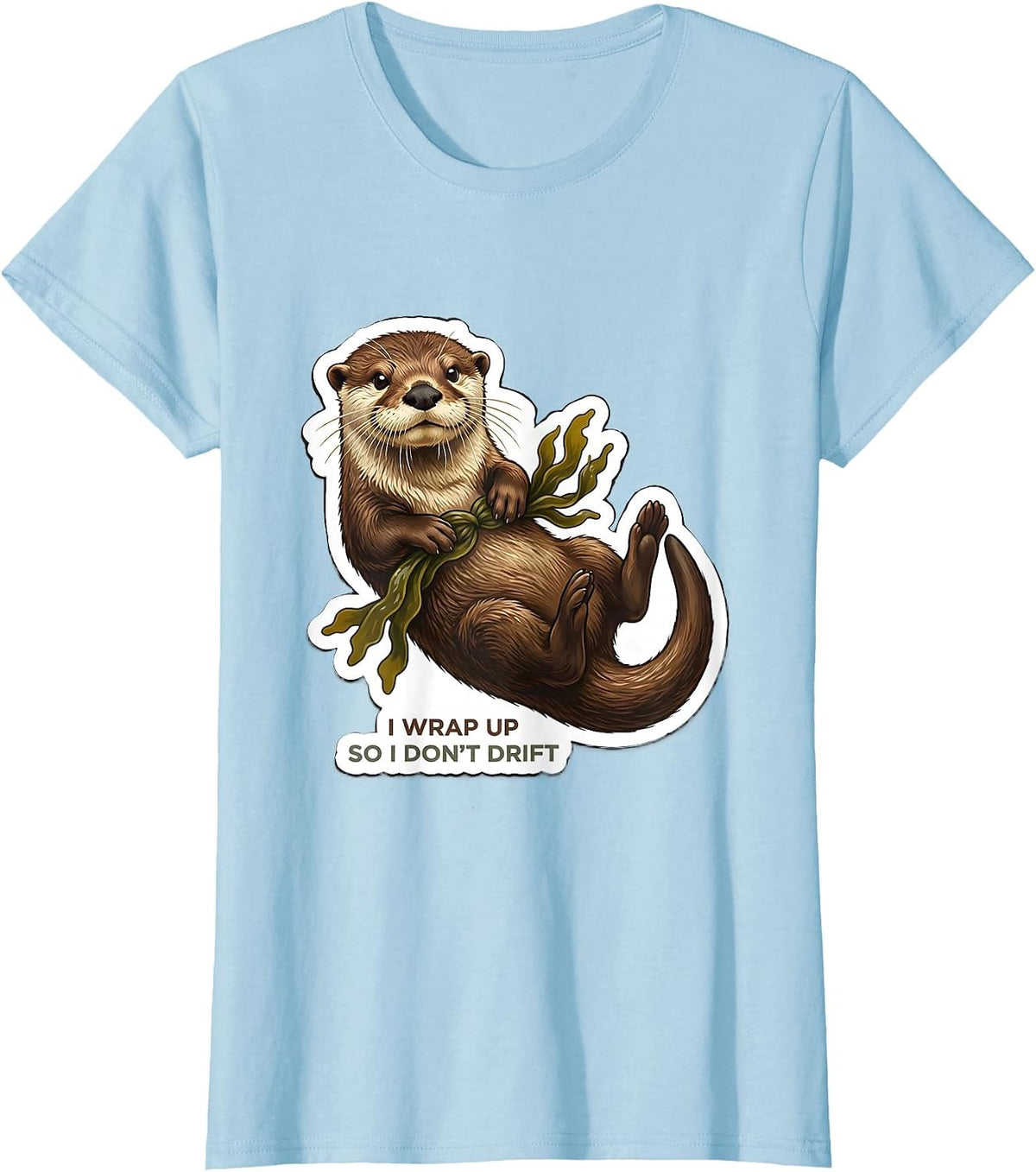 I Wrap Up So I Don't Drift Funny Otter Lover Novelty Gift T-Shirt - Baby Blue