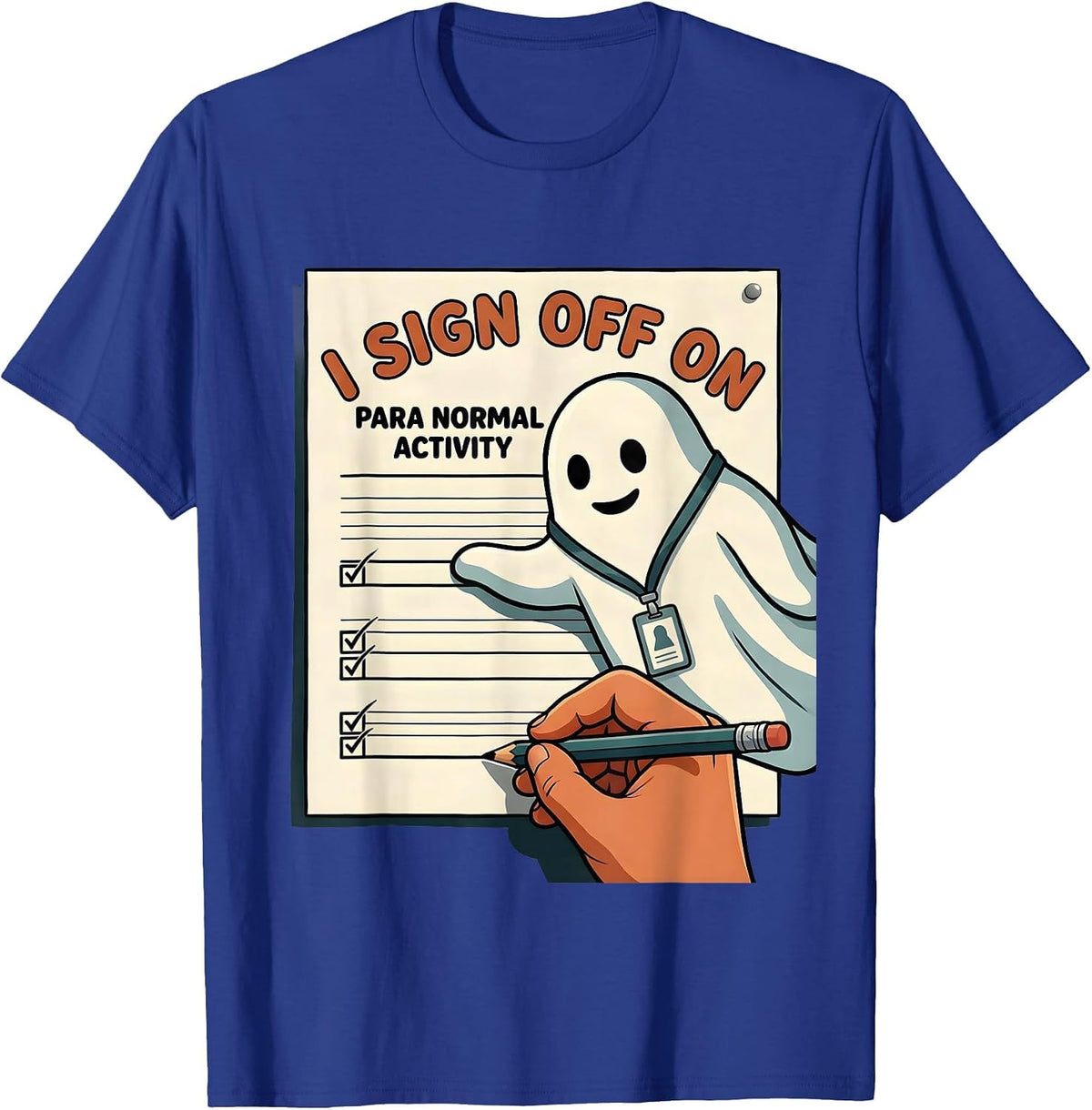 I Sign Off On Para Normal Activity Funny Ghost T-Shirt - Royal Blue