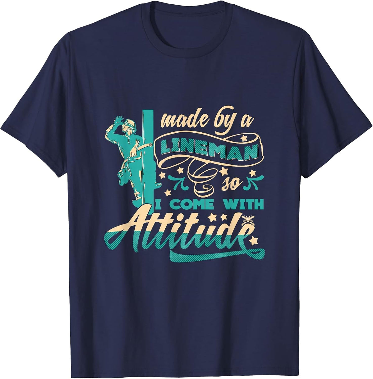 Made By A Lineman So I Come with Attitude Funny Lineman Crew T-Shirt - Navy Blue