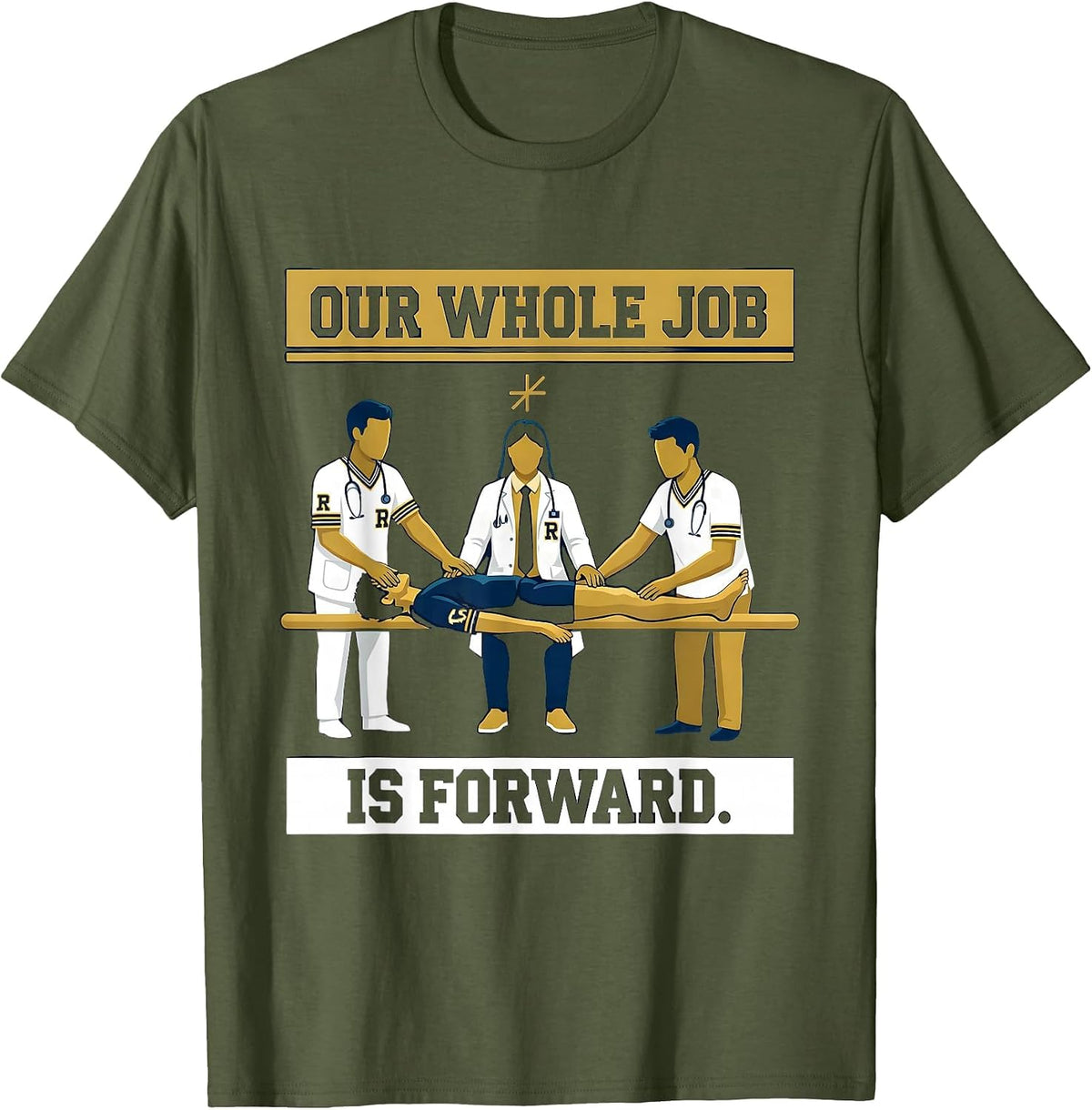 Our Whole Job Is Forward Sports Physical Therapist PTA Humor T-Shirt - Olive Green