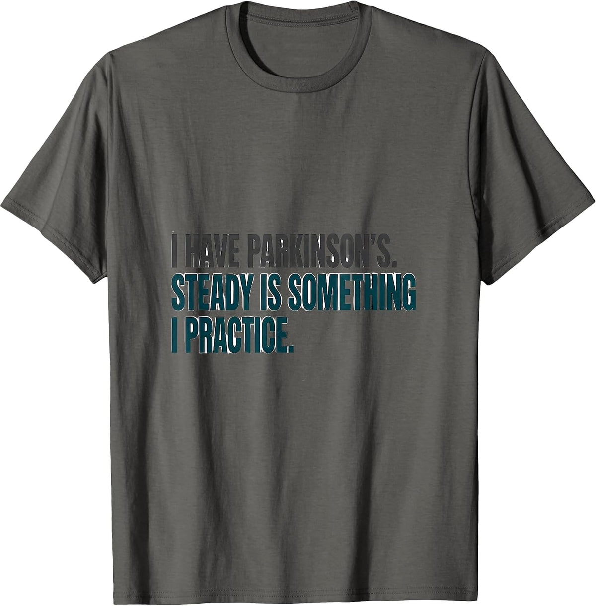 Men's I Have Parkinson's. Steady Is Something I Practice Awareness T-Shirt - Asphalt Grey