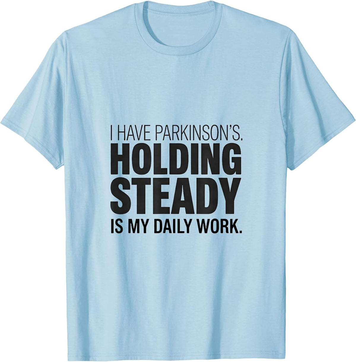 Men's I Have Parkinson's Holding Steady Is My Daily Work Warrior T-Shirt - Baby Blue