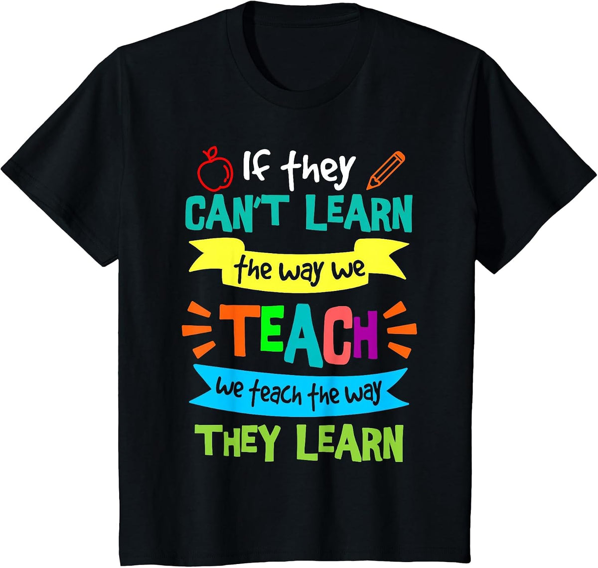 We Teach The Way They Learn SPED Special Education Teacher T-Shirt - Black