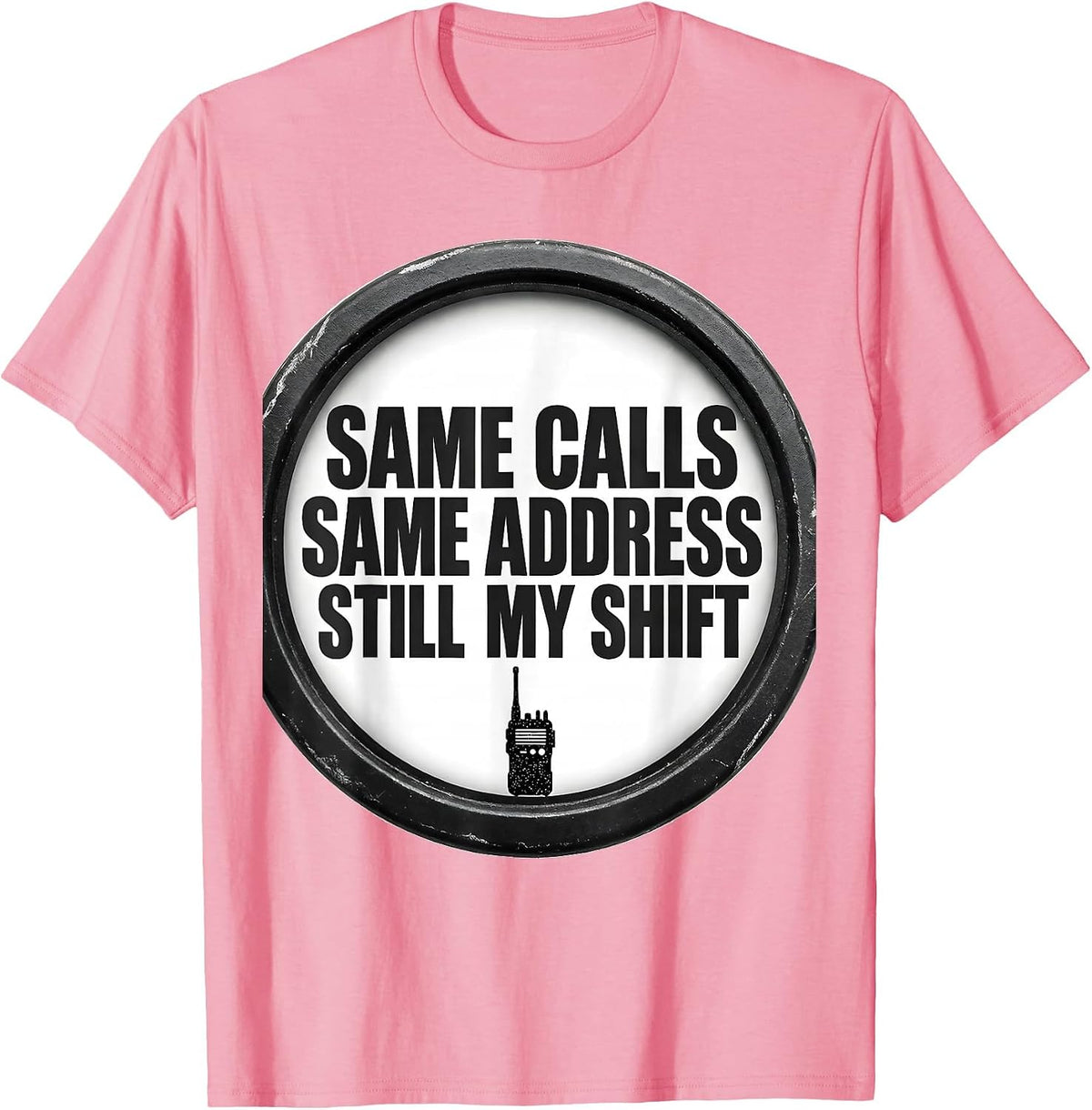 Men's SAME CALLS, SAME ADDRESS, STILL MY SHIFT Funny T-Shirt - Pink