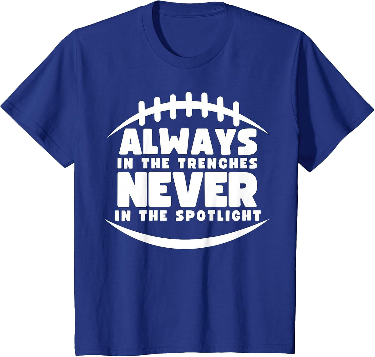 Always in the Trenches, Never in the Spotlight! Design T-Shirt - Royal Blue