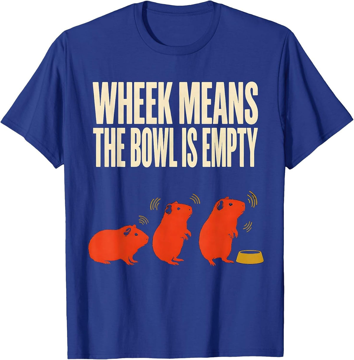 Men's Wheek Means The Bowl Is Empty Funny Guinea Pig Pet Lover T-Shirt - Royal Blue