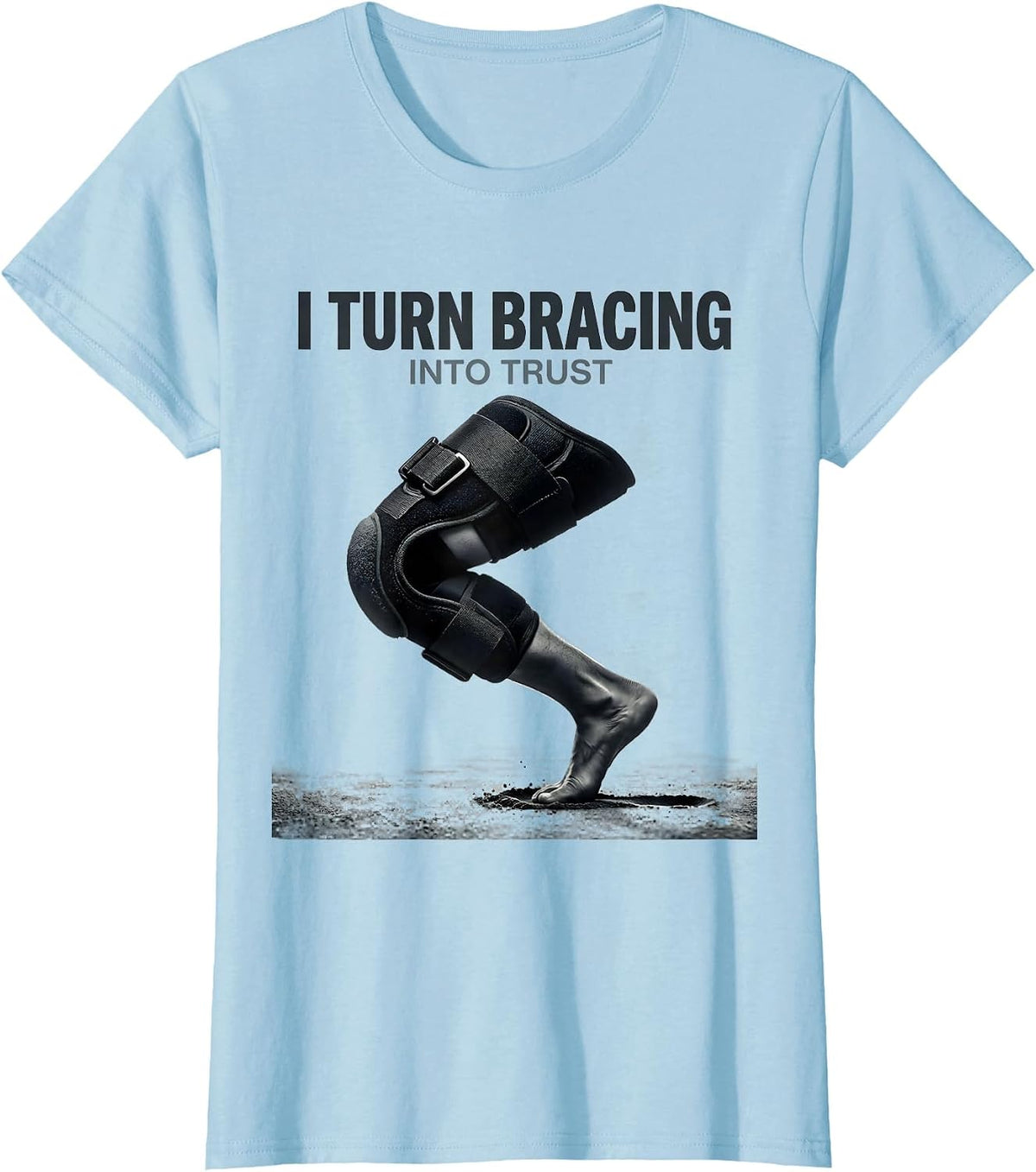 I Turn Bracing Into Trust Physical Therapy PT Humor T-Shirt - Baby Blue