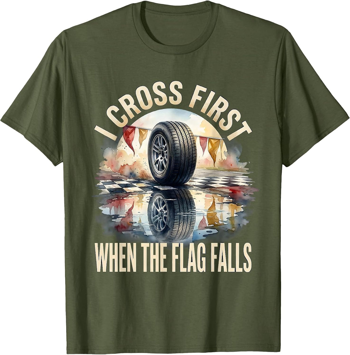 Men's I Cross First When The Flag Falls Racing Fan Competitive T-Shirt - Olive Green