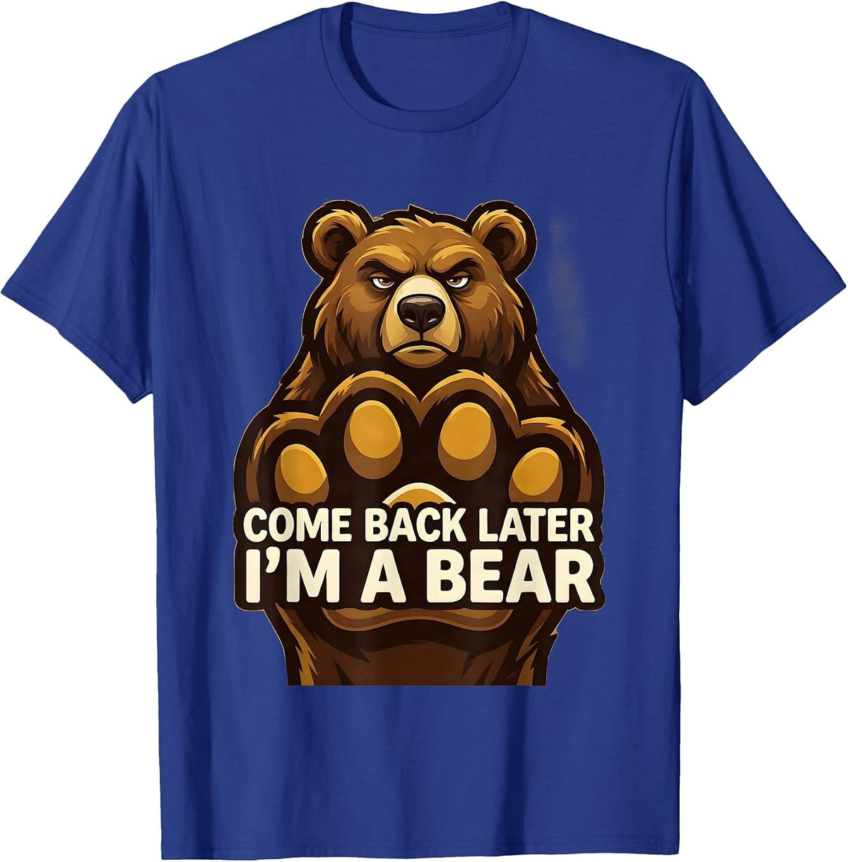 Men's Come Back Later, I'm A Bear Funny Bear Lover Animal Humor T-Shirt - Royal Blue