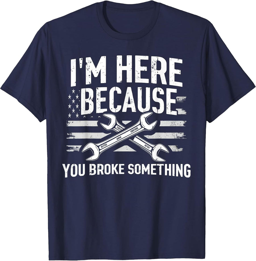 I'm Here Because You Broke Something Mechanic Flag American T-Shirt - Navy Blue