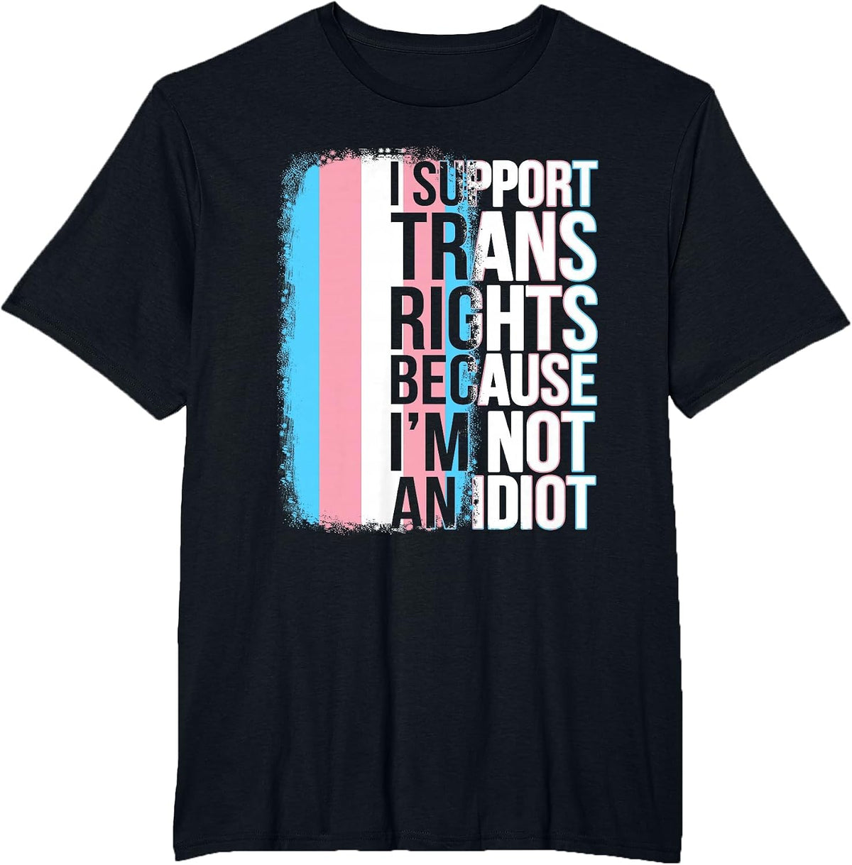 Transgender Pride Flag Support Trans Rights I'm Not Idiot T-Shirt - Black