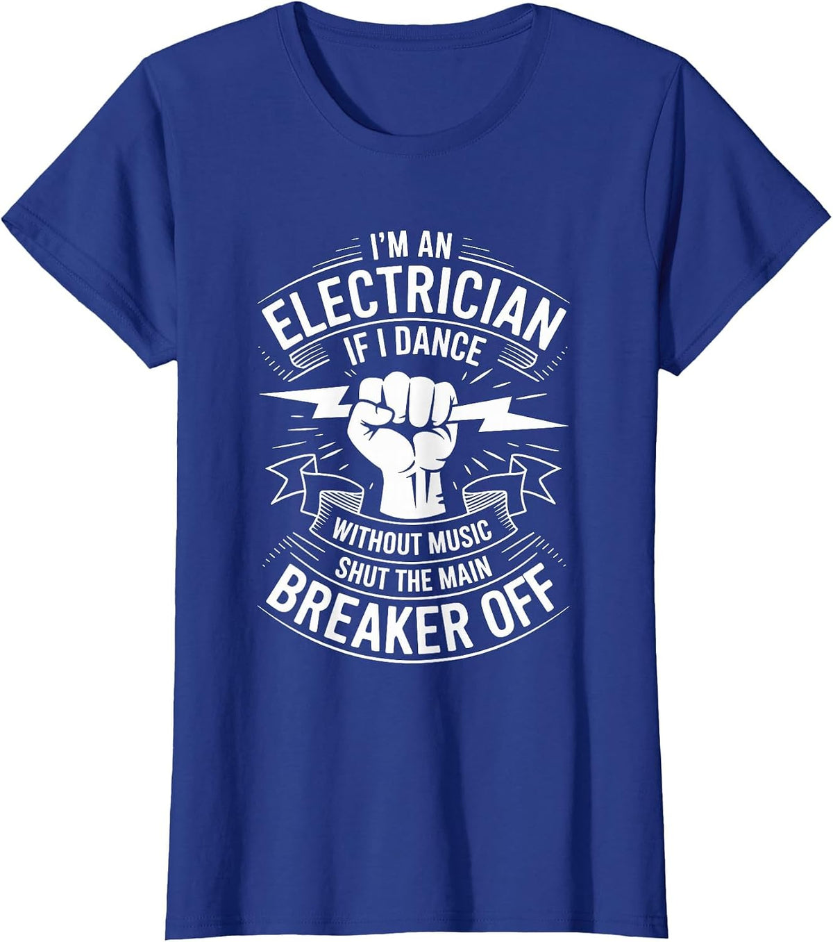 Electrician If I Dance Without Music Shut The Main Breaker T-Shirt - Royal Blue