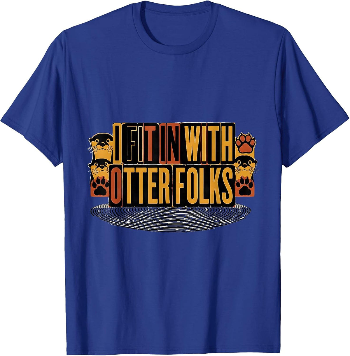 I Fit In With Otter Folks Funny Otter Lover Sea Animal Humor T-Shirt - Royal Blue