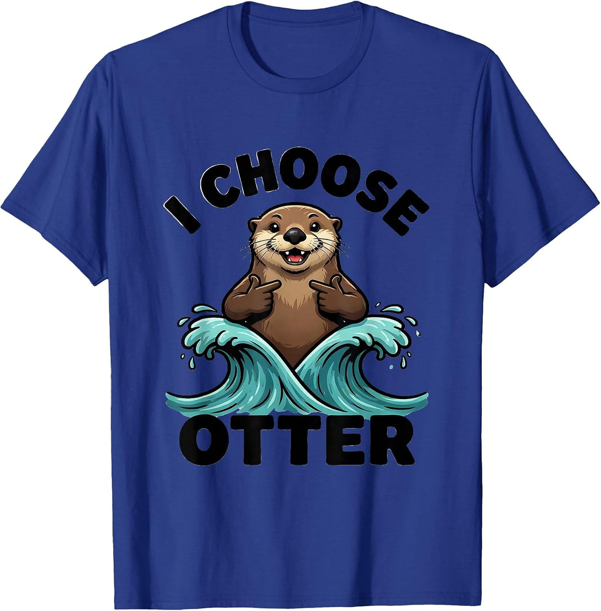 I Choose Otter Funny Otter Lover Sea Animal Humor Cute T-Shirt - Royal Blue