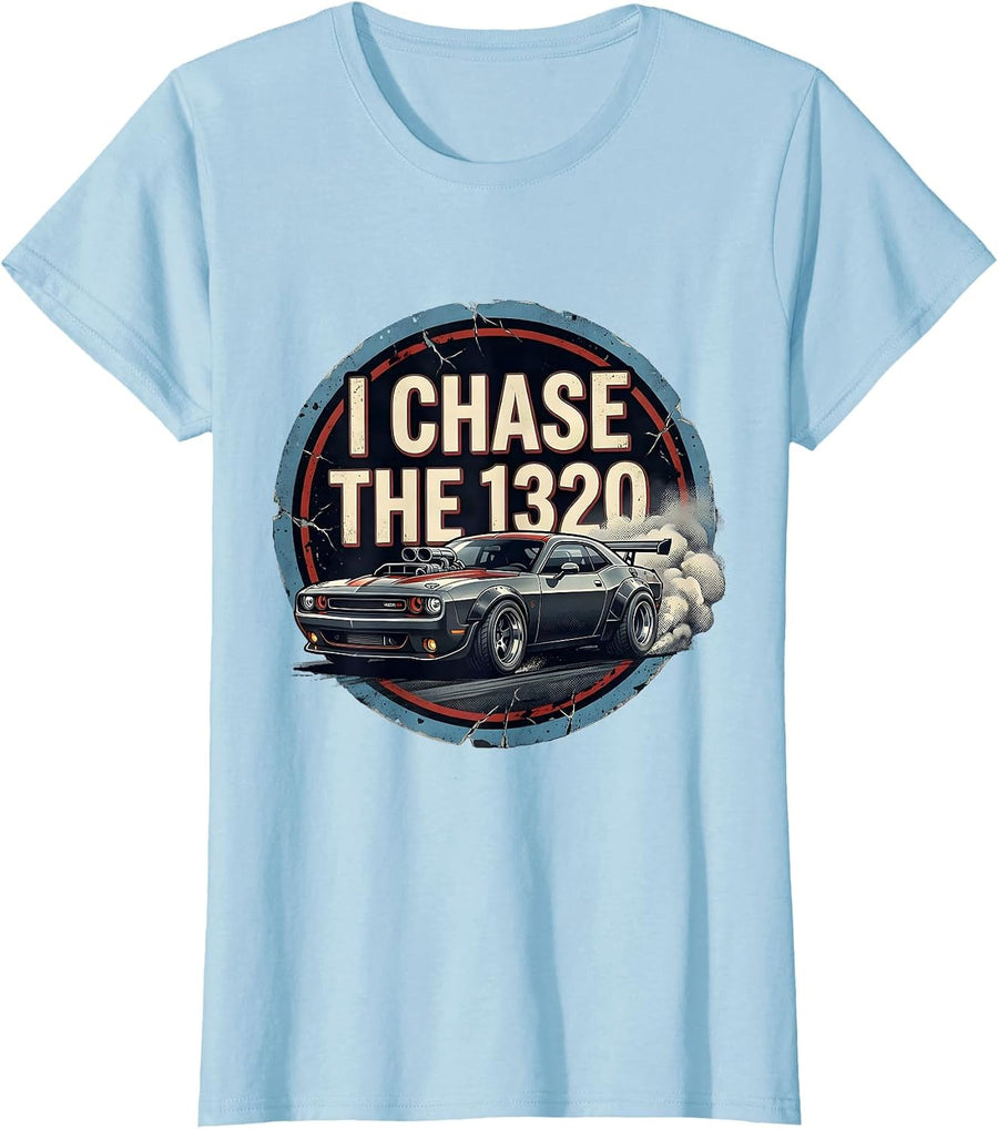 Women's I Chase The 1320 Vintage Muscle Car Racing Enthusiast T-Shirt - Baby Blue