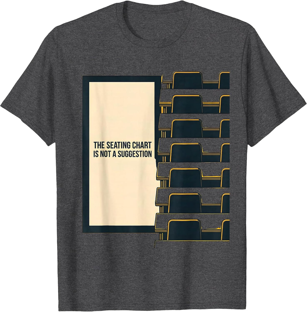 The Seating Chart Is Not A Suggestion Funny Teacher Humor T-Shirt - Dark Heather Grey