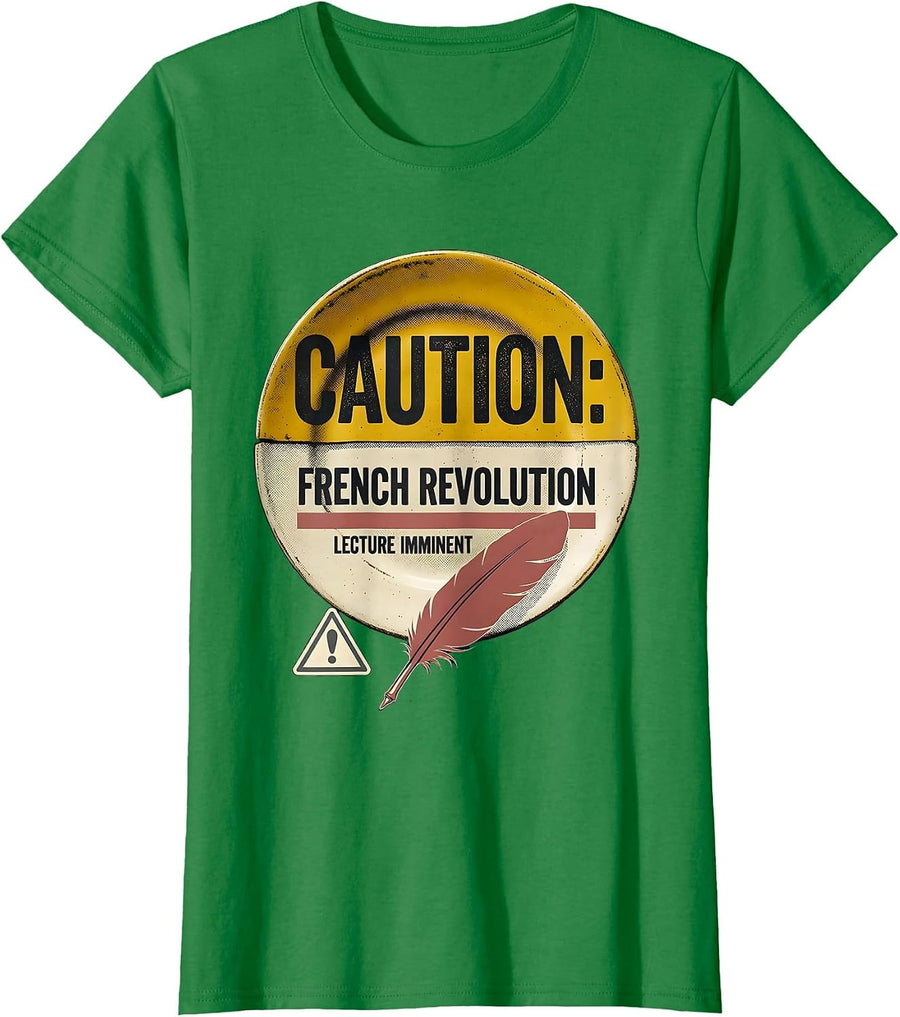Women's CAUTION: FRENCH REVOLUTION LECTURE IMMINENT Funny History T-Shirt - Kelly Green