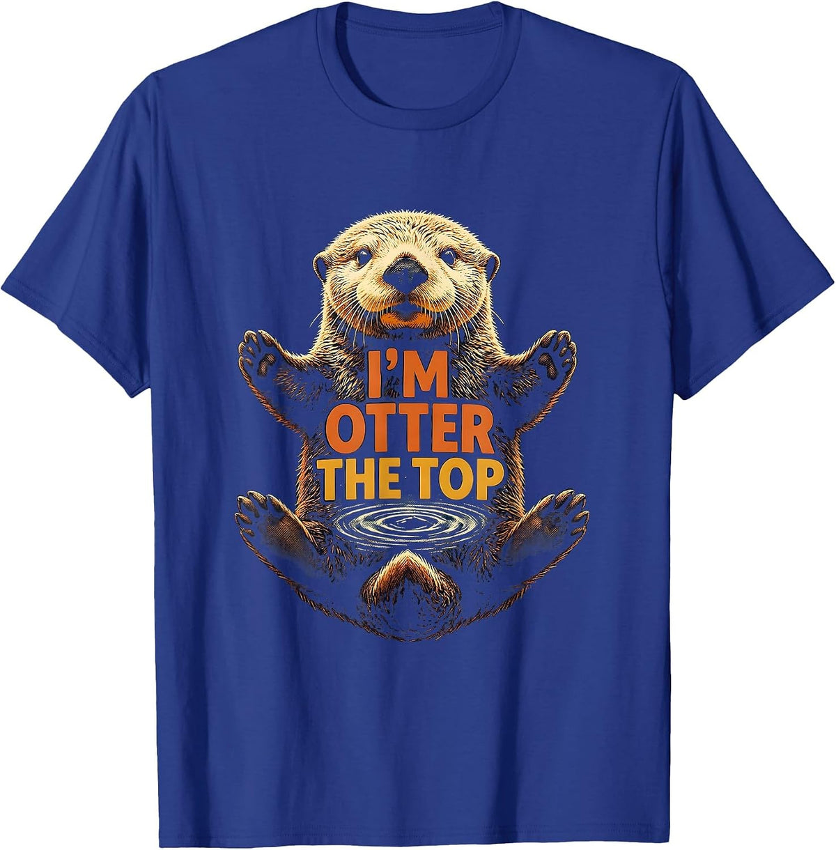 I'm Otter The Top Funny Otter Lover Sea Animal Humor T-Shirt - Royal Blue