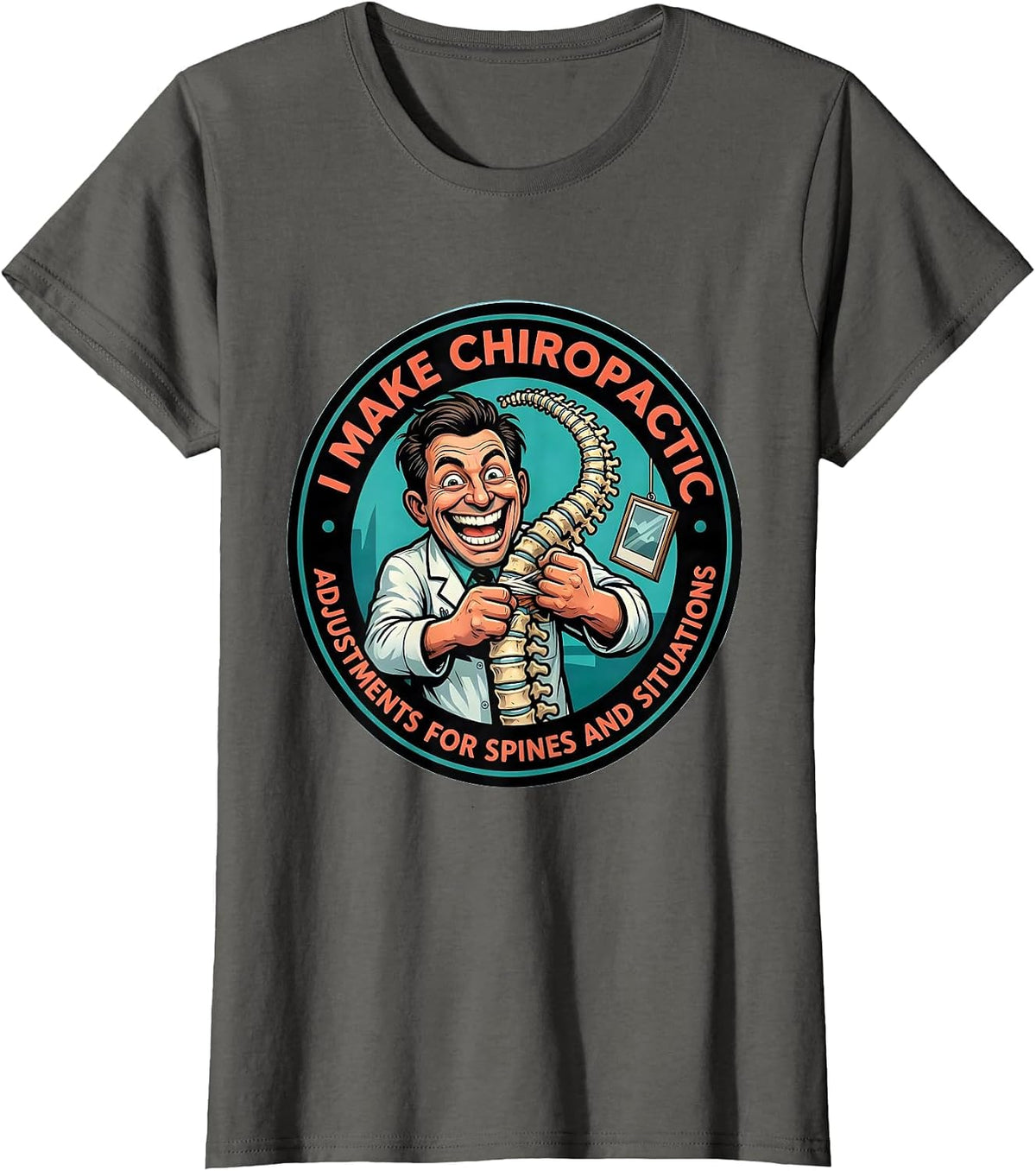 Women's I Make Chiropractic Adjustments For Spines And Situations T-Shirt - Asphalt Grey