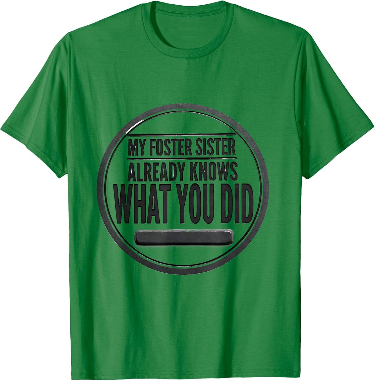 Men's My Foster Sister Already Knows What You Did Funny T-Shirt - Kelly Green