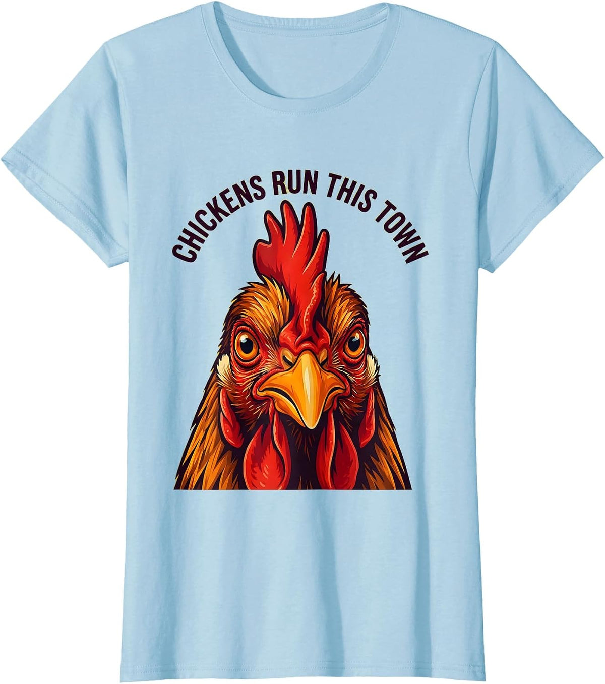 Chickens Run This Town Funny Chicken Design T-Shirt - Baby Blue