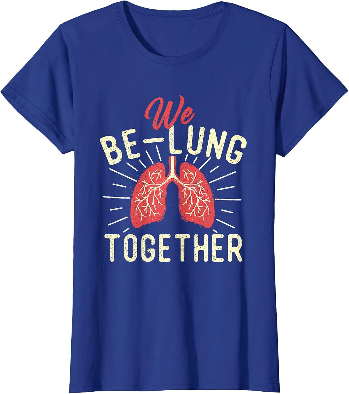 We Be-Lung Together - Respiratory Therapist Therapy Lungs RT T-Shirt - Royal Blue