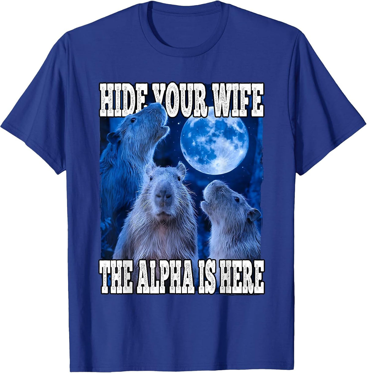 Hide Your Wife The Alpha is Here Funny Capybara Alpha Meme T-Shirt - Royal Blue