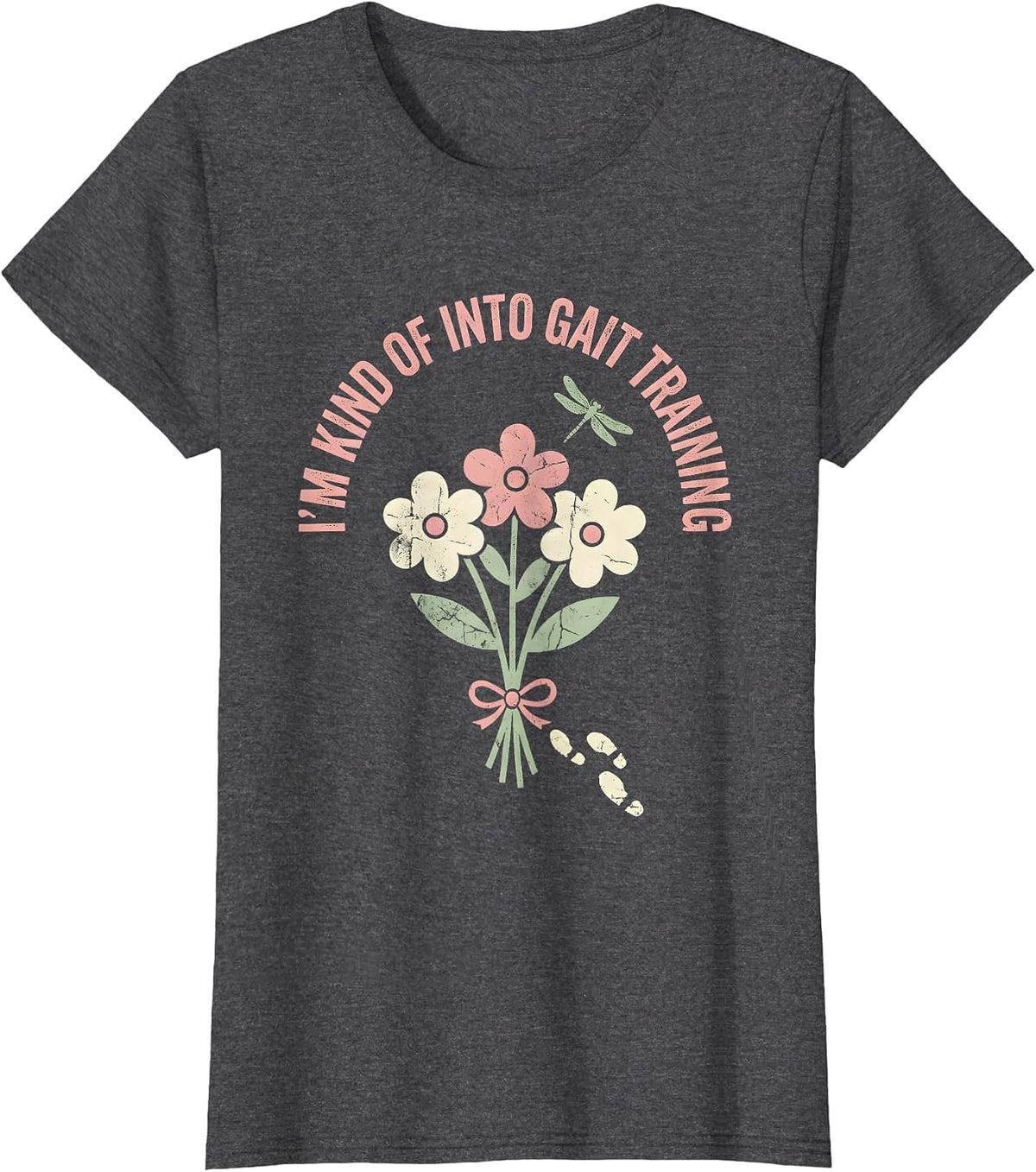 Women's I'm Kind Of Into Gait Training Floral Boho Physical Therapy T-Shirt - Dark Heather Grey