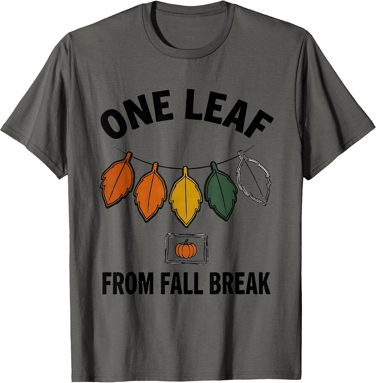 Men's One Leaf From Fall Break Funny Teacher Reward Chart Humor T-Shirt - Asphalt Grey