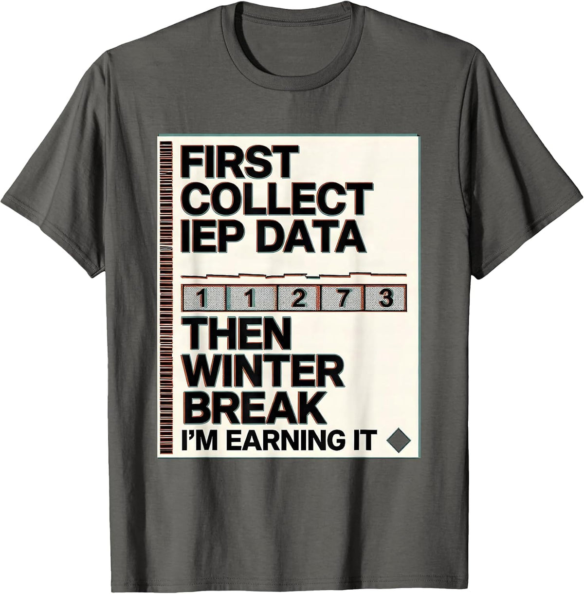 First Collect IEP Data, Then Winter Break—I'm Earning It T-Shirt - Asphalt Grey