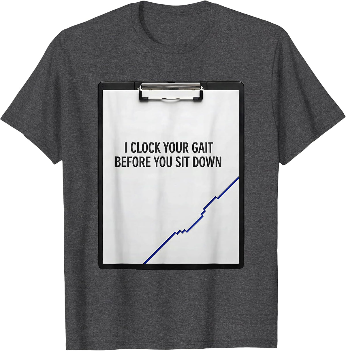 Men's I Clock Your Gait Before You Sit Down Funny Physical Therapy T-Shirt - Dark Heather Grey
