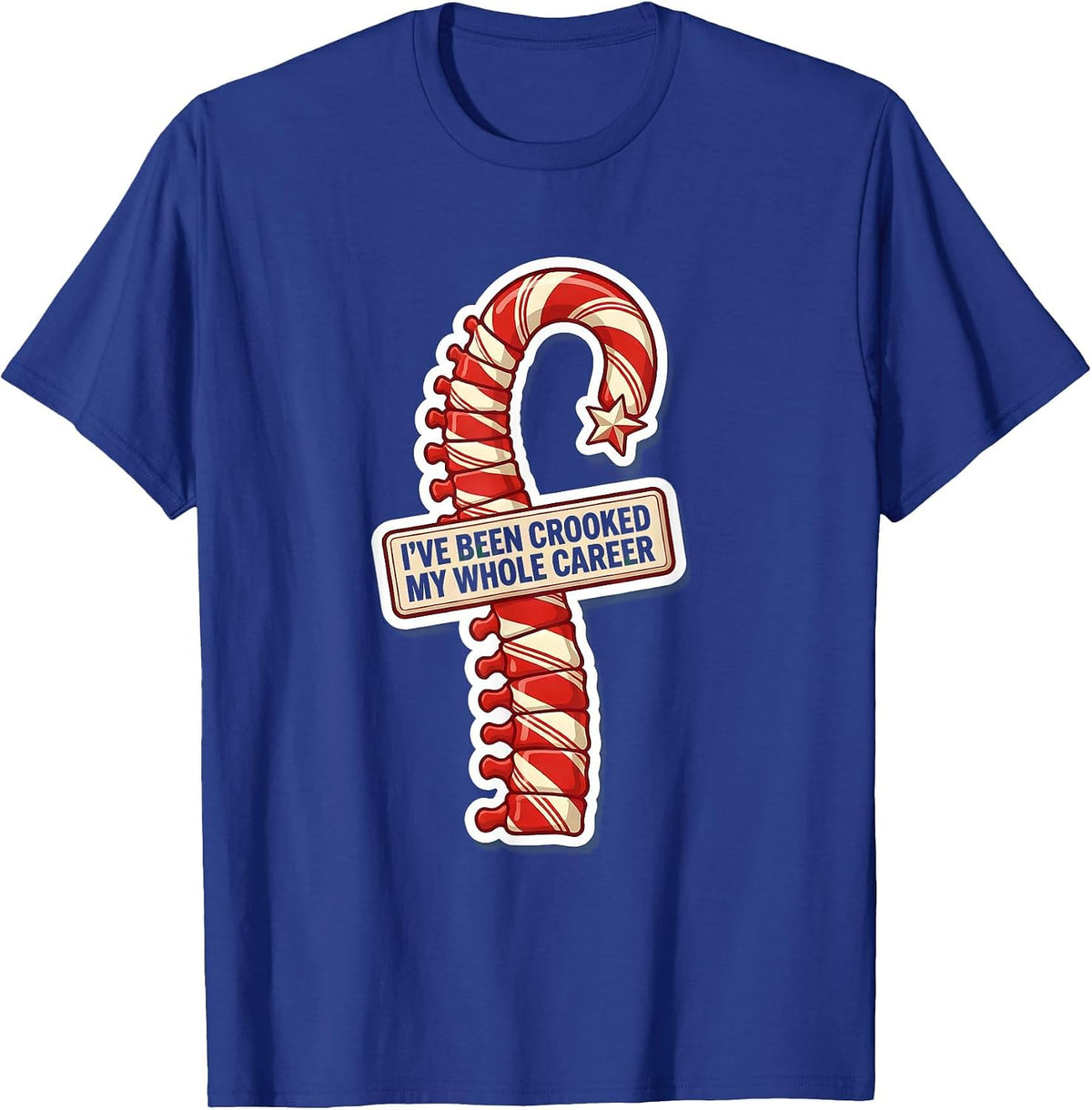 I've Been Crooked My Whole Career Funny Chiropractor T-Shirt - Royal Blue