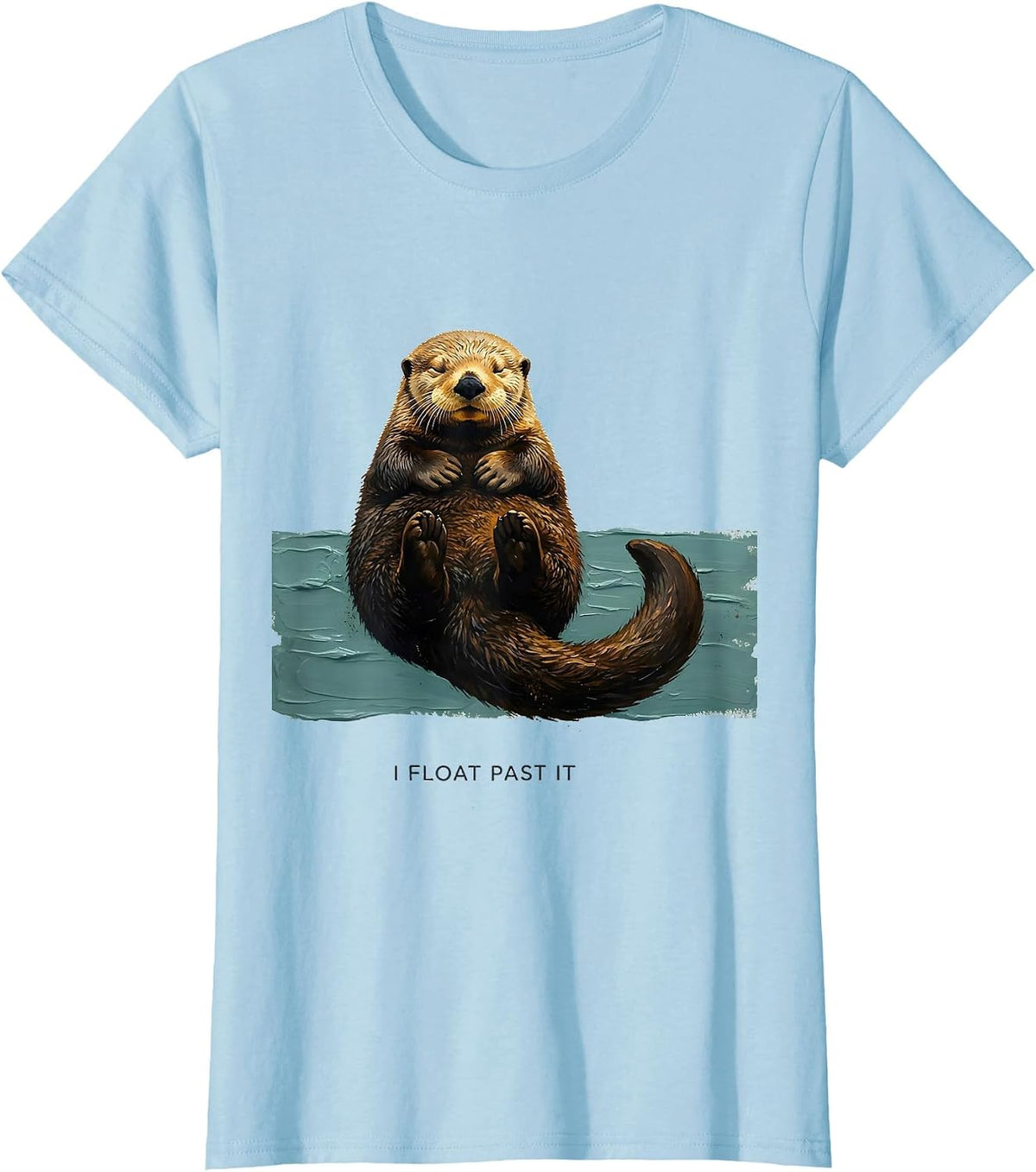 I Float Past It Funny Otter Lover Nature Humor T-Shirt - Baby Blue
