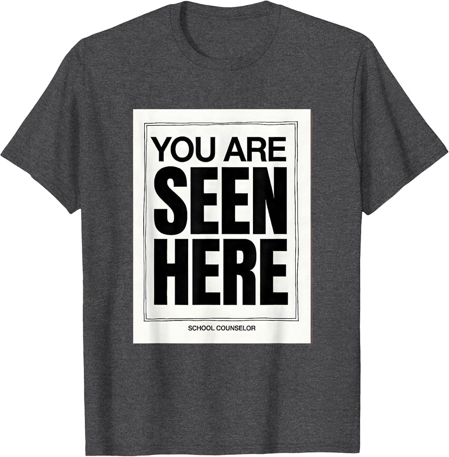 Men's You Are Seen Here School Counselor Appreciation Gifts T-Shirt - Dark Heather Grey