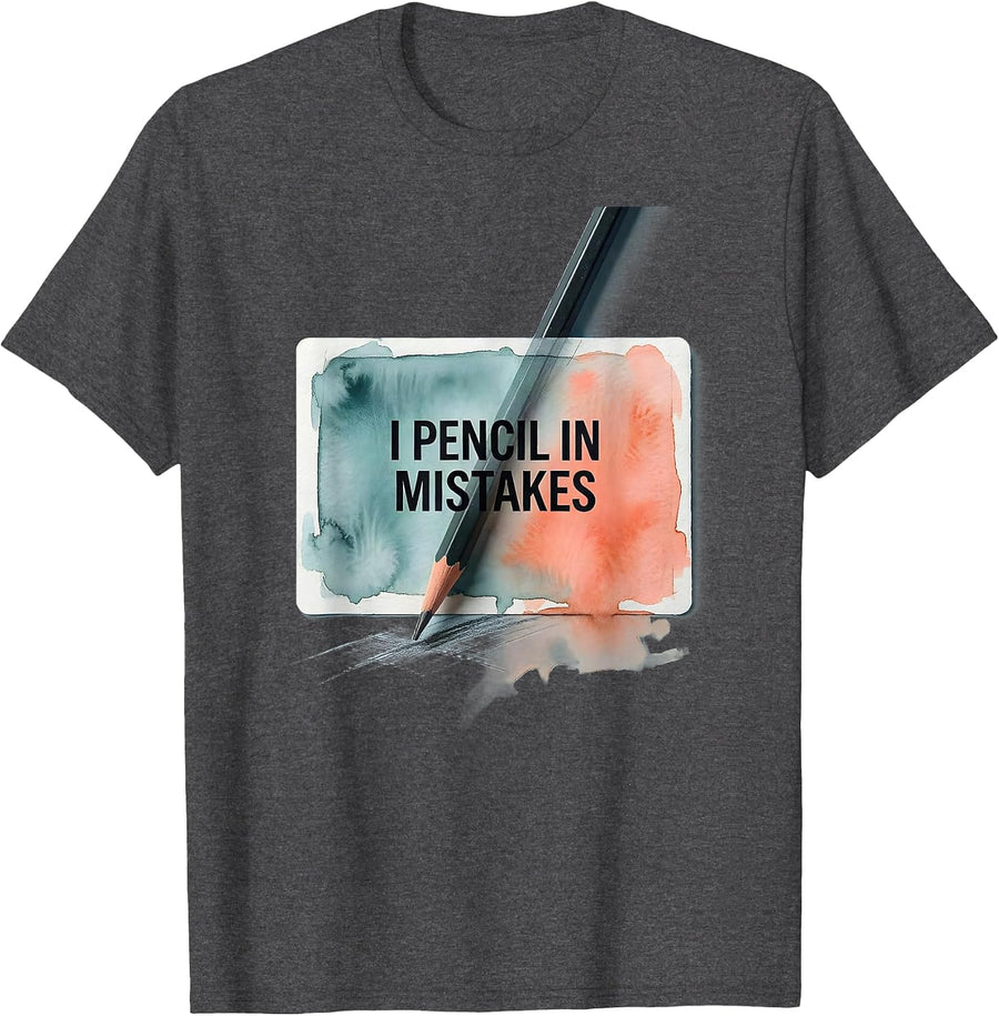 Men's I Pencil In Mistakes Watercolor Artist Humor Gift T-Shirt - Dark Heather Grey