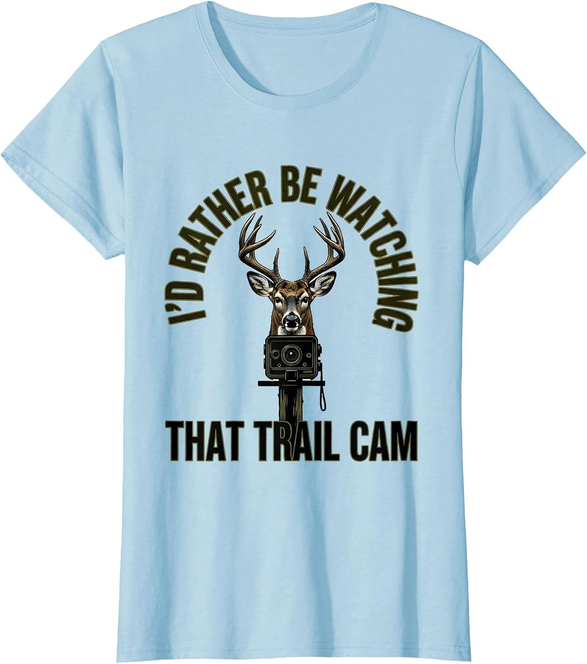 I'd Rather Be Watching That Trail Cam Funny Deer Hunter Gift T-Shirt - Baby Blue