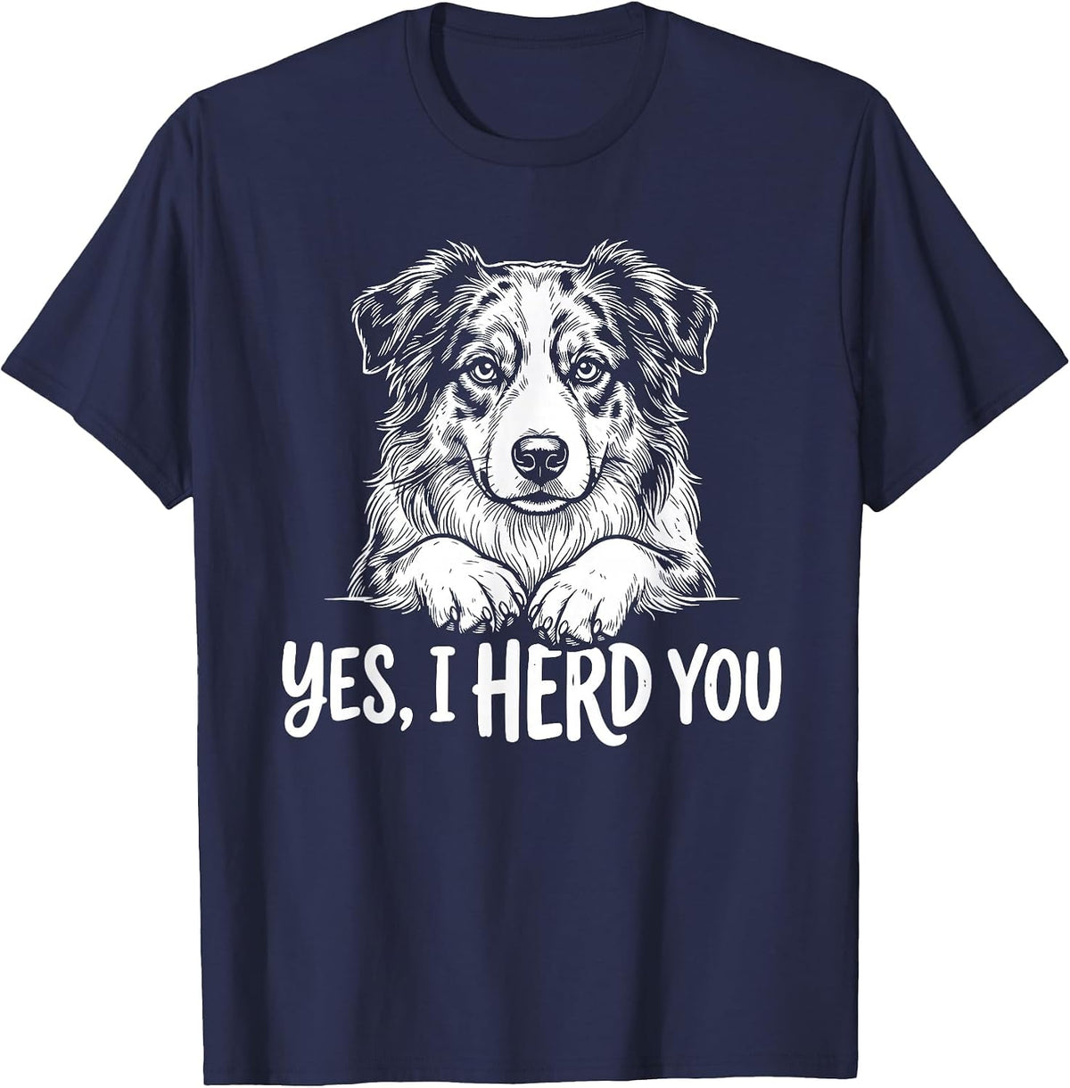 Yes I Herd You Australian Shepherd Funny Dog T-Shirt - Navy Blue
