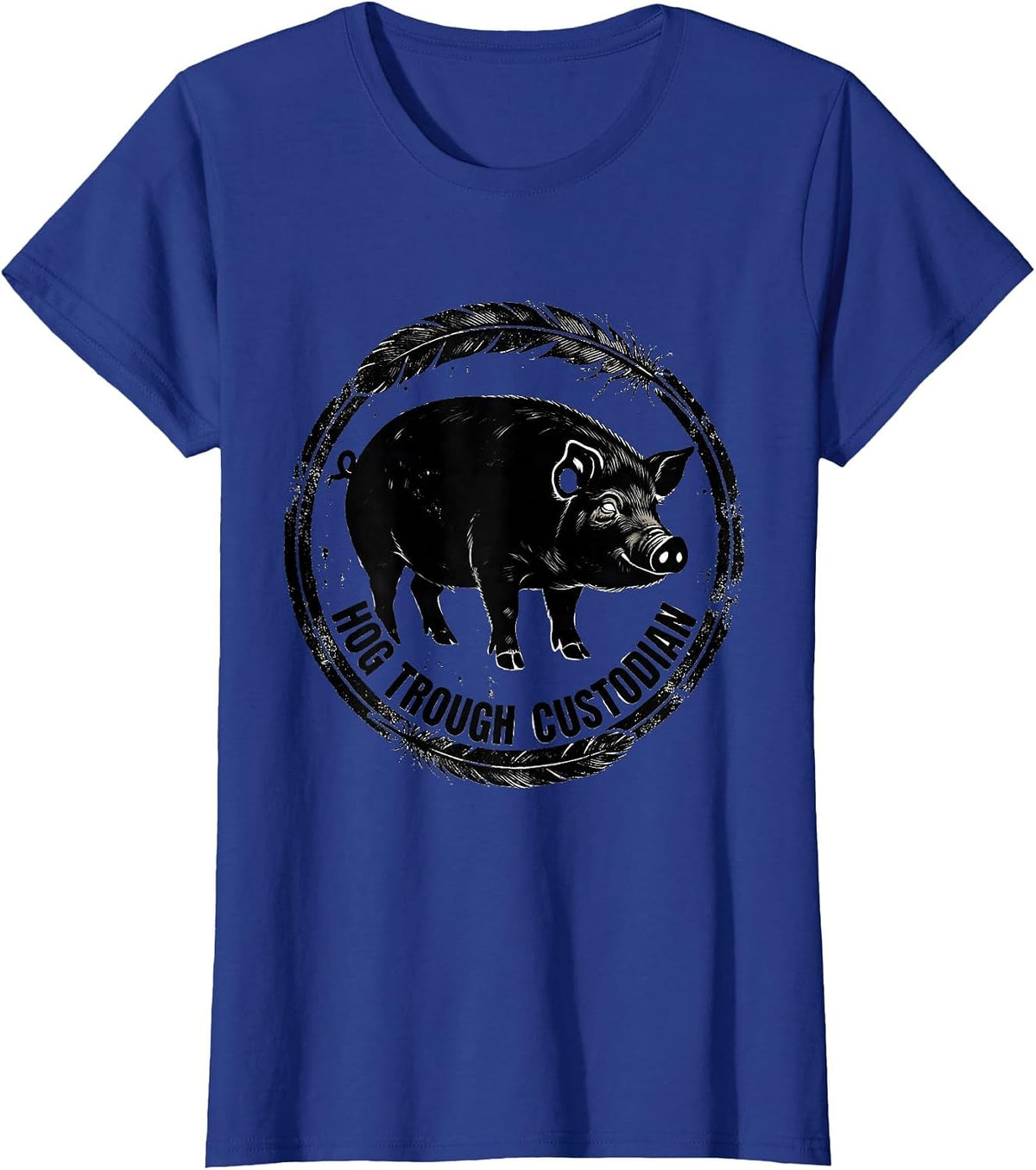 Women's Hog Trough Custodian Funny Pig Lover Farm Animal Humor T-Shirt - Royal Blue