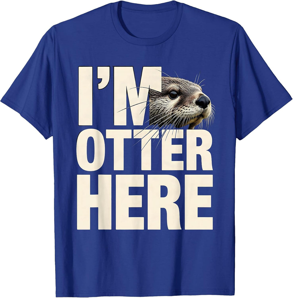 I'm Otter Here Funny Otter Lover Sea Animal Humor T-Shirt - Royal Blue