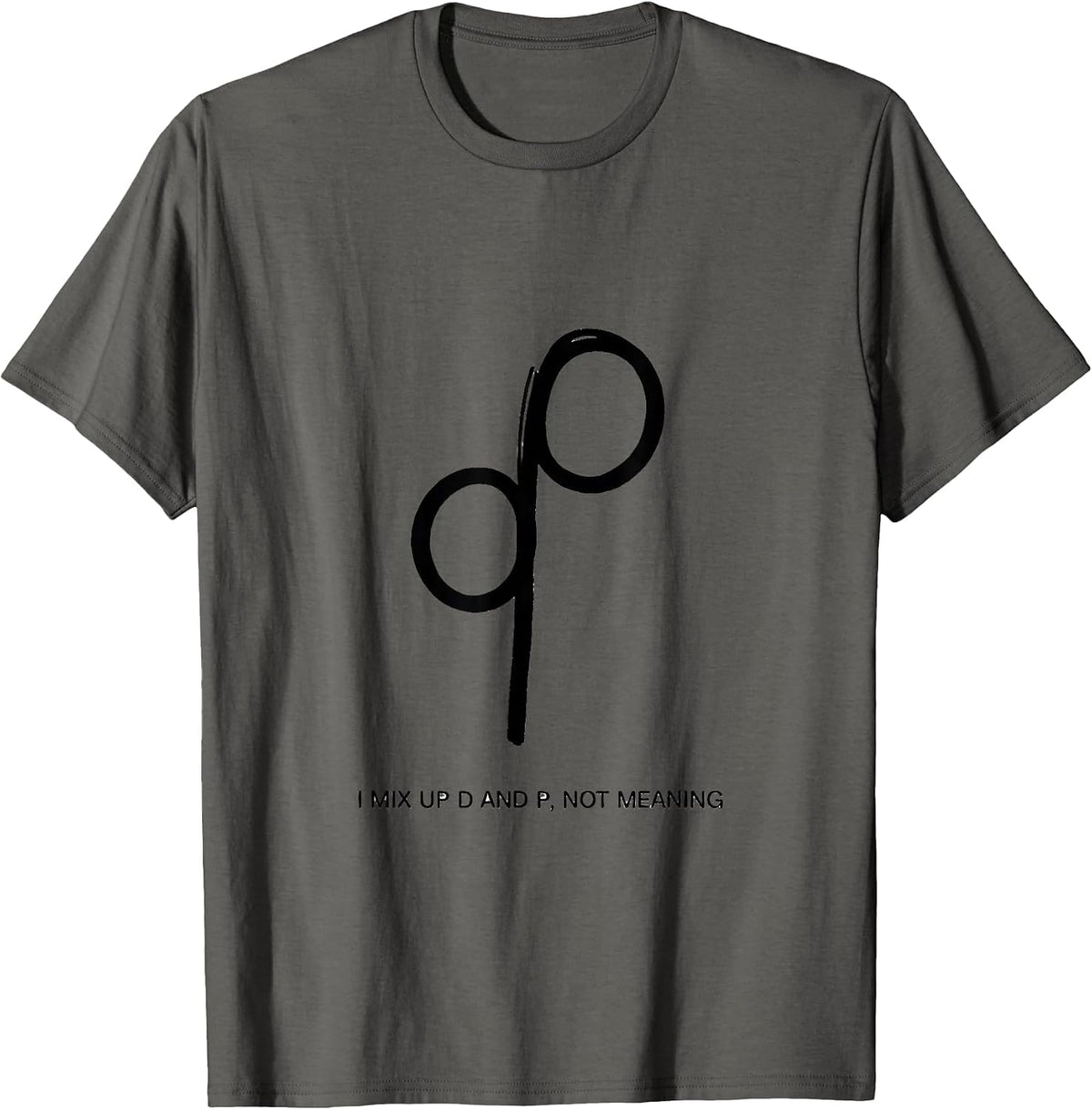I Mix Up D And P, Not Meaning Funny Dyslexia Teacher Humor T-Shirt - Asphalt Grey
