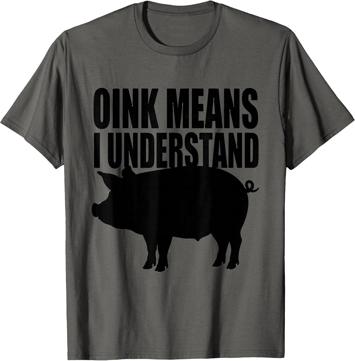 Oink Means I Understand Funny Pig Lover Pet Humor T-Shirt - Asphalt Grey