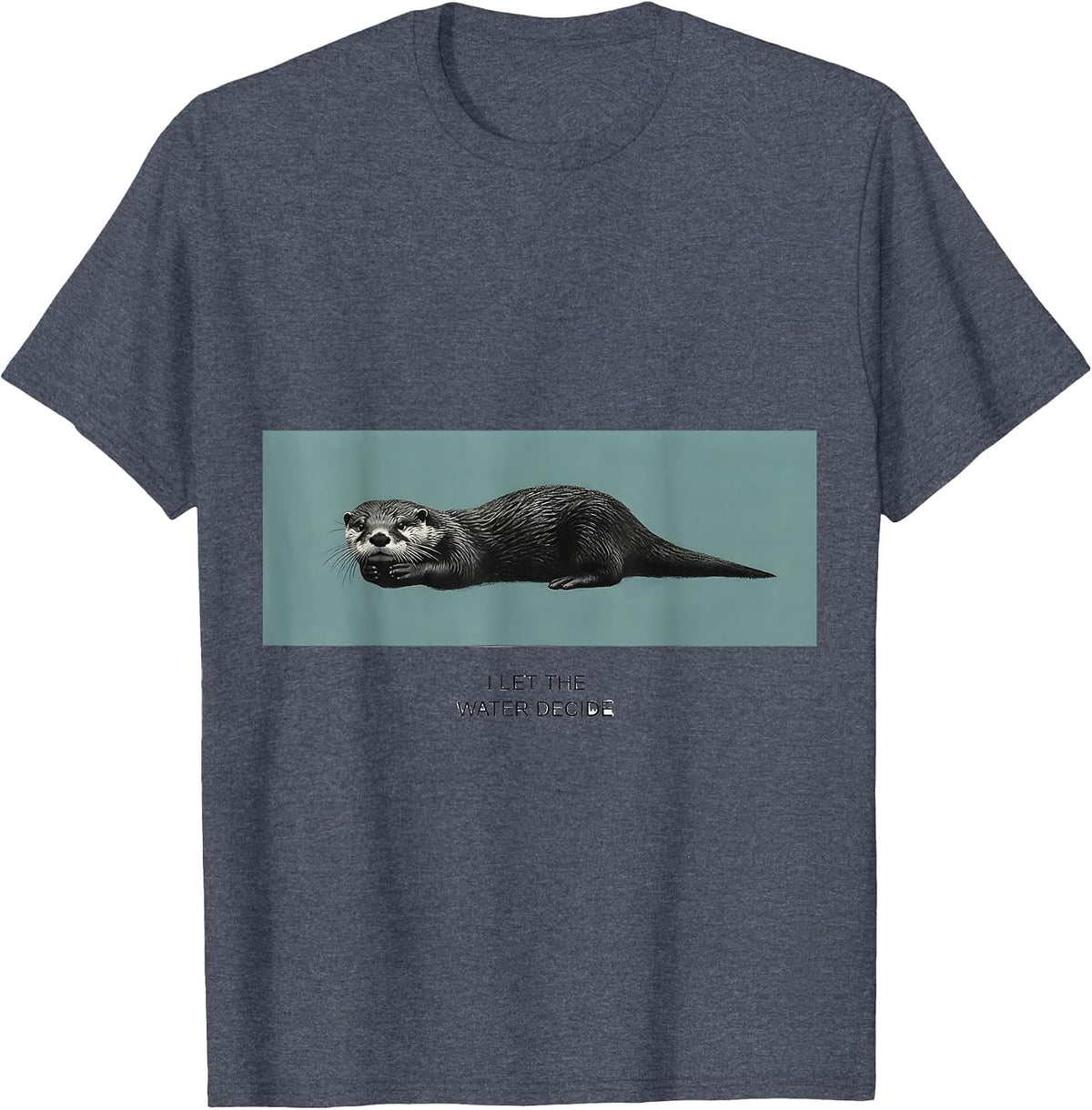 I Let The Water Decide Funny Otter Lover Sea Animal Humor T-Shirt - Heather Blue
