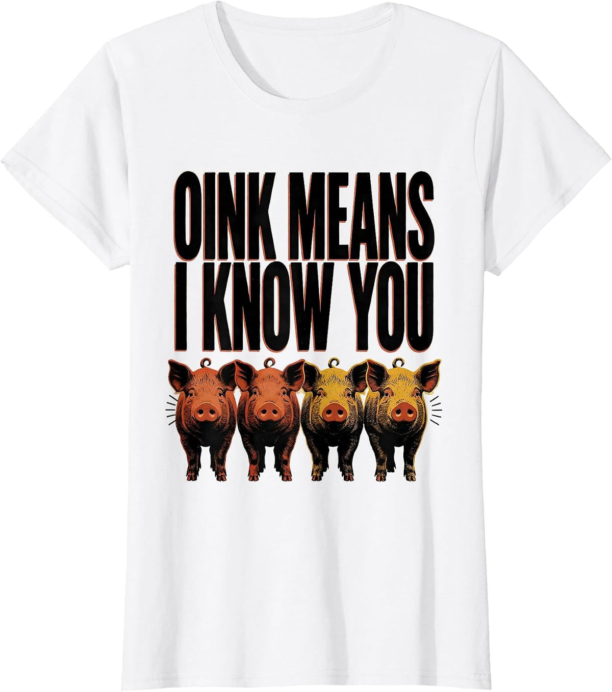 Oink Means I Know You Funny Pig Lover Pet Enthusiast Humor T-Shirt - White
