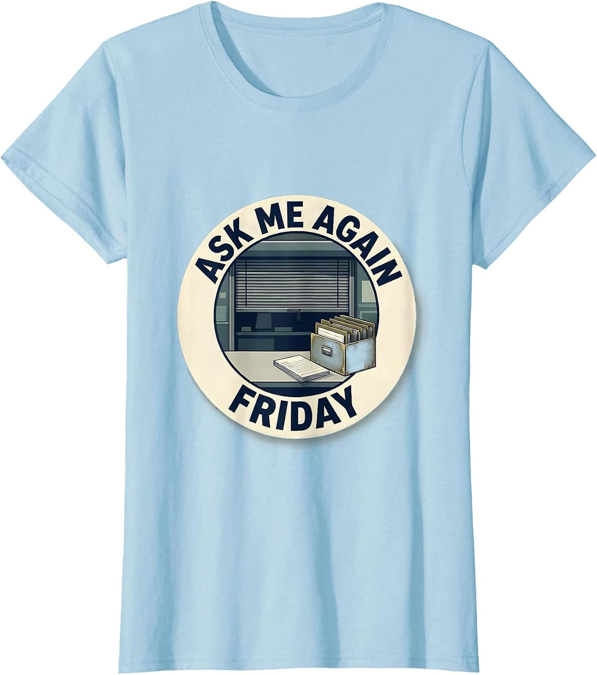 Ask Me Again Friday School Counselor Schedule Joke Humor T-Shirt - Baby Blue