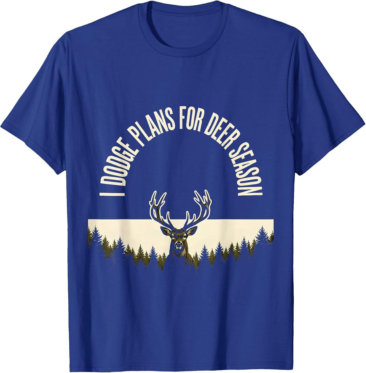 I Dodge Plans For Deer Season Funny Hunting Dad Gift T-Shirt - Royal Blue