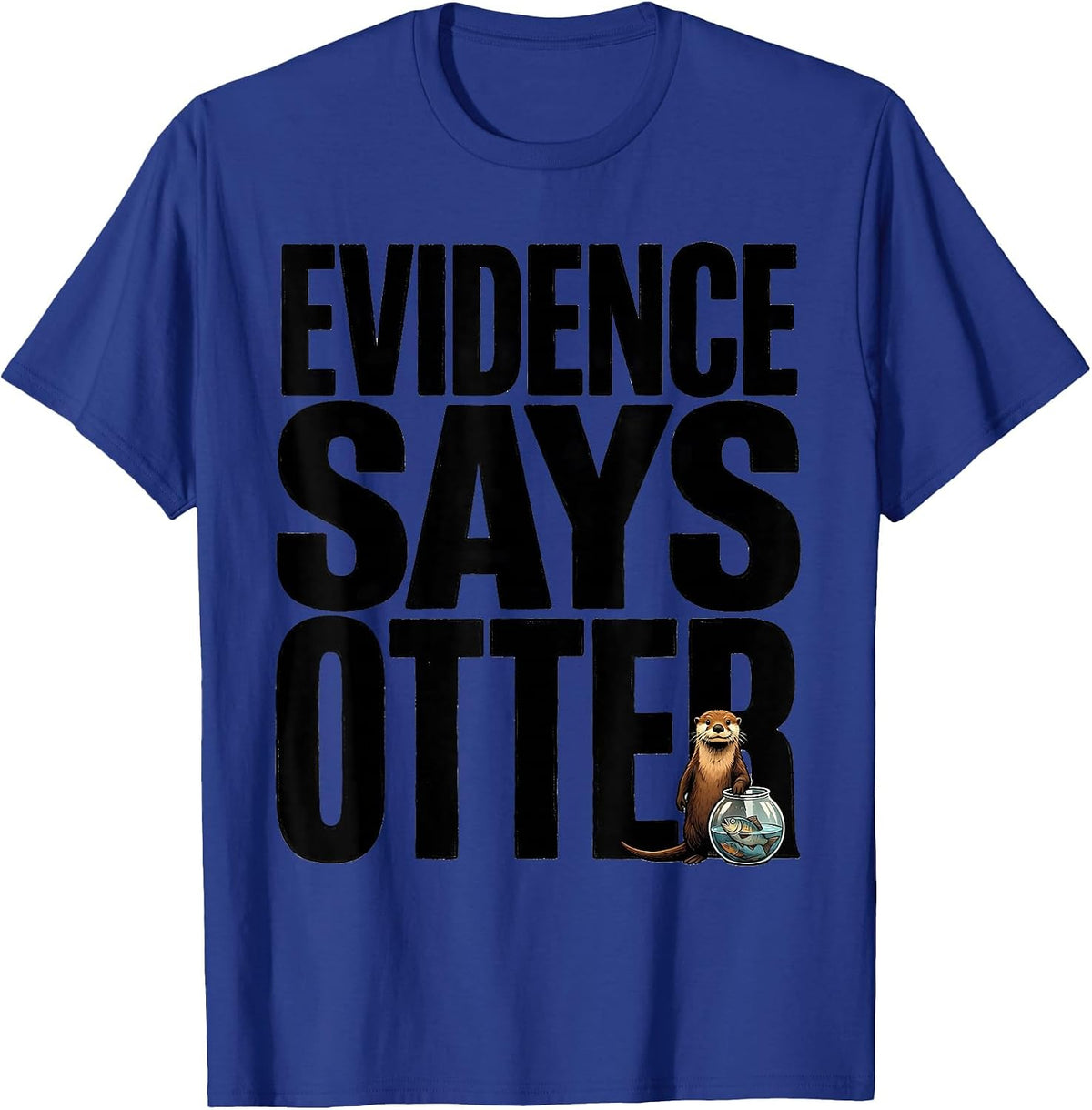 Men's Evidence Says Otter Funny Otter Lover Animal Humor T-Shirt - Royal Blue