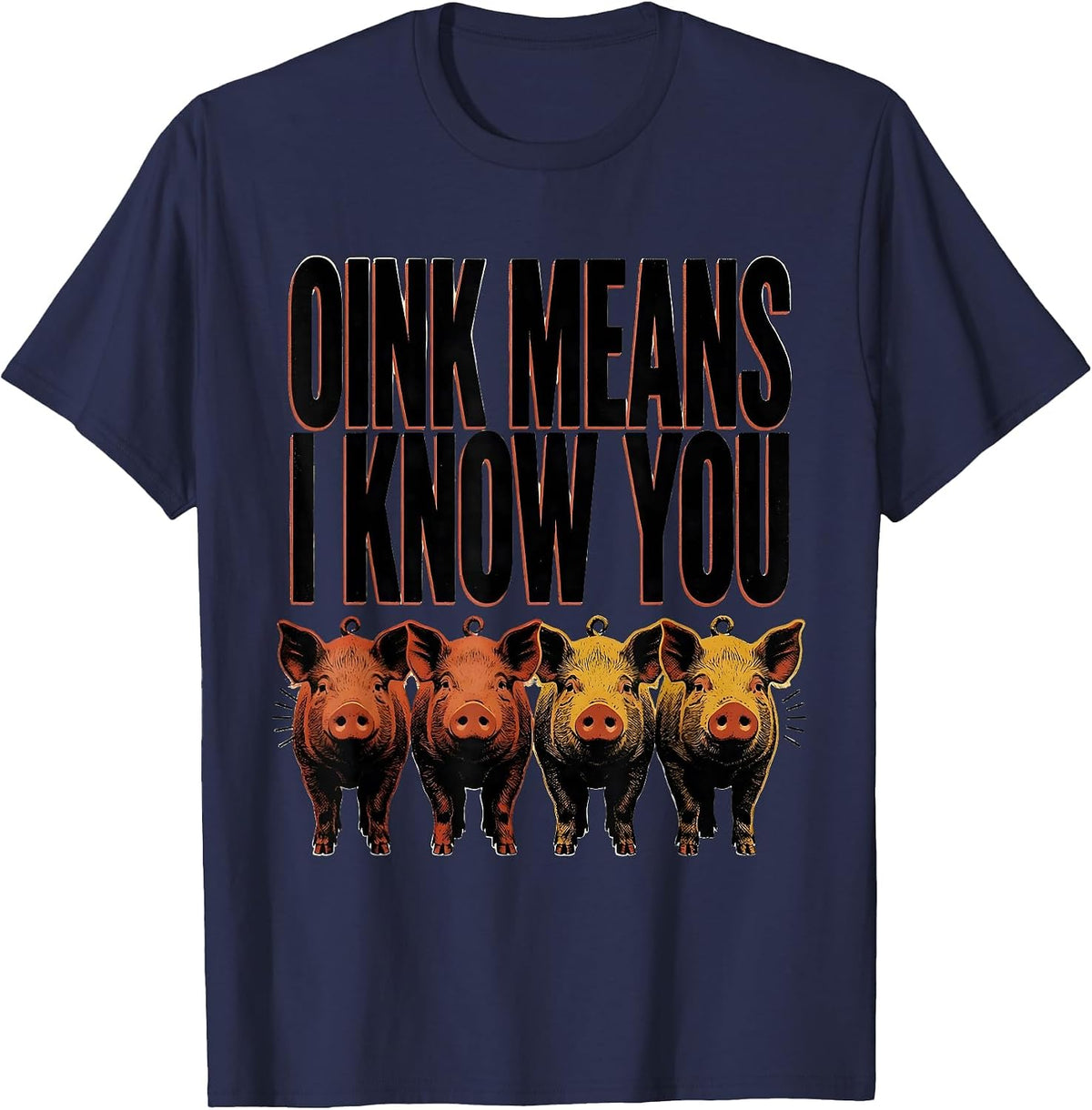 Oink Means I Know You Funny Pig Lover Pet Enthusiast Humor T-Shirt - Navy Blue